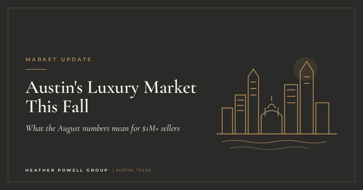 Austin's Luxury Market This Fall – What the August numbers mean for $1M+ sellers | Heather Powell Group, Austin real estate